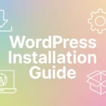 WordPress Installation Guide: Easily Build Your Own Website