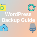 WordPress Backup Guide: Your Website's Essential Lifeline