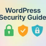 The Essential Guide to WordPress Security: Protect Your Website