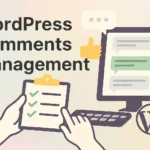 The Ultimate Guide to WordPress Comments Management