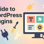 The Ultimate Guide to WordPress Plugins: Installation, Management & Essential Picks