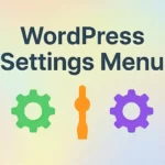 The Ultimate Guide to WordPress Settings Menu: A Deep Dive Into Every Option