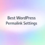 Best WordPress Permalink Settings for Beginners